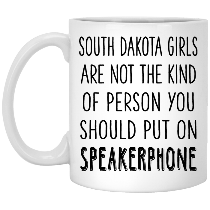 South Dakota Girls Are Not Person Put On Speaker Mug - Mug Teezalo